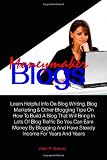 Moneymaker Blogs: Learn Helpful Info On Blog Writing, Blog Marketing & Other Blogging Tips On How To Build A Blog That Will Bring In Lots Of Blog ... And Have Steady Income For Years And Years