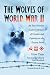 The Wolves of World War II: An East Prussian Soldier's Memoir of Combat and Captivity on the Eastern Front
