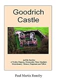 Goodrich Castle : and the families of Godric Mapson, Monmouth, Clare, Marshall, Montchesney, Valence, Despenser and Talbot