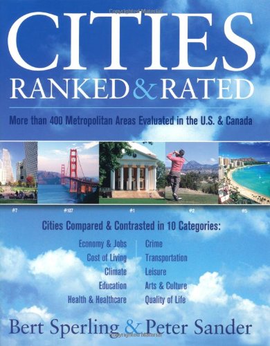 Cities Ranked & Rated: More than 400 Metropolitan Areas Evaluated in the U.S. and Canada