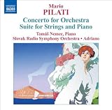 Pilati, M.: Concerto For Orchestra / Suite For Strings And Piano (Adriano)
