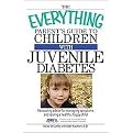 The Everything Parent's Guide to Children With Juvenile Diabetes (Reassuring Advice for Managing Symptoms and Raising a Happy, Healthy Child) (The Everything Series) (Paperback)