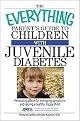 The Everything Parent's Guide to Children With Juvenile Diabetes (Reassuring Advice for Managing Symptoms and Raising a Happy, Healthy Child) (The Everything Series) (Paperback)