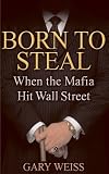 Born to Steal: When the Mafia Hit Wall Street