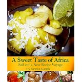 A Sweet Taste of Africa: Sail into a New Recipe Journey (Volume 1)