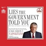Lies the Government Told You: Myth, Power and Deception in American History | Andrew P Napolitano