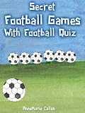Secret Football Games With Football Quiz (Sports Stories for Children)