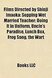 Films Directed by Shinji Imaoka (Study Guide): Sopping Wet Married Teacher: Doing It in Uniform, Uncle's Paradise, Lunch Box, Frog Song, the Wart-