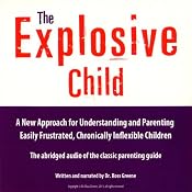 The Explosive Child: A New Approach for Understanding and Parenting Easily Frustrated, Chronically Inflexible Children | [Ross W. Greene]