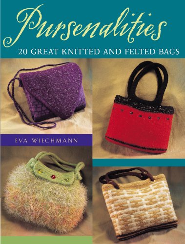 Pursenalities: 20 Great Knitted and Felted Bags