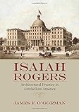 Isaiah Rogers : architectural practice in antebellum America