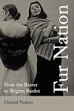 Fur Nation: From the Beaver to Brigitte Bardot