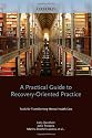 A Practical Guide to Recovery-Oriented Practice: Tools for Transforming Mental Health Care