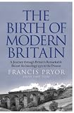 The birth of modern Britain : a journey into Britain's archaeological past, 1550 to the present