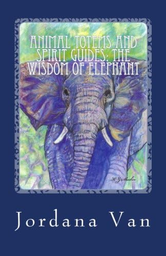 Animal Totems and Spirit Guides: The Wisdom of Elephant