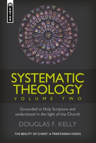 By Douglas F. Kelly Systematic Theology (Volume 2): The Beauty of Christ - a Trinitarian Vision [Hardcover]