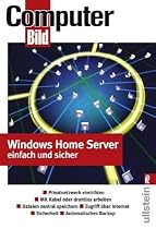 Windows Home Server einfach und sicher: Privatnetzwerk einrichten - Mit Kabel oder drahtlos arbeiten - Dateien zentral speichern - Zugriff über Internet - Automatisches Backup