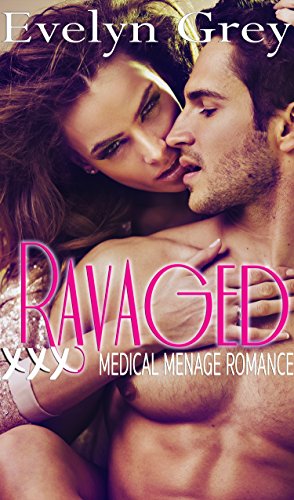 Ravaged (Curvy STEAMY Billionaire Doctor Menage Romance)