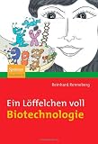 Ein L&ouml;ffelchen voll Biotechnologie - Reinhard Renneberg