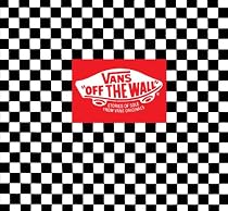 Vans: Off the Wall: Stories of Sole from Van's Originals