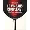 Le vin sans complexe ! : Petites leçons de dégustation