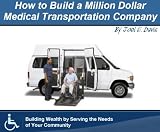 How to Build a Million Dollar Medical Transportation Company - Revised Edition