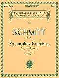 Schmitt Op. 16: Preparatory Exercises For the Piano, with Appendix (Schirmer's Library of Musical Classics, Vol. 434)