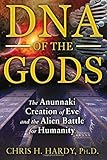 DNA of the Gods: The Anunnaki Creation of Eve and the Alien Battle for Humanity