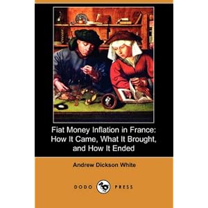 Fiat Money Inflation in France: How It Came, What It Brought, and How It Ended (Dodo... by Andrew Dickson White and John Mackay