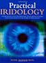 Practical Iridology: Using Your Eyes to Pinpoint Your Health Risks and Your Particular Path to Wellbeing