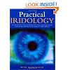 Practical Iridology: Use Your Eyes to Pinpoint Your Health Risks and Your Particular Path to Wellbeing