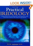Practical Iridology: Using Your Eyes to Pinpoint Your Health Risks and Your Particular Path to Wellbeing