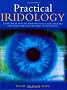Practical Iridology: Using Your Eyes to Pinpoint Your Health Risks and Your Particular Path to Wellbeing