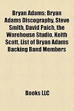 Produkt-Bild: Bryan Adams: Bryan Adams Discography, Steve Smith, David Paich, the Warehouse Studio, Keith Scott, List of Bryan Adams Backing Band