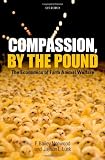 Compassion, by the pound : the economics of farm animal welfare