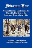 Swamp Fox: General Francis Marion and his Guerrilla Fighters of the American Revolutionary War