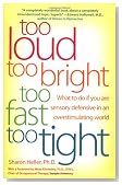 Too Loud, Too Bright, Too Fast, Too Tight: What to Do If You Are Sensory Defensive in an Overstimulating World