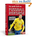 Das gro�e Buch der Fu�ball-Rekorde: S...