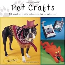 Pet Crafts: 28 Great Toys, Gifts and Accessories for Pet Lovers
