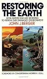 Restoring the Earth: How Americans Are Working to Renew Our Damaged Environment (0385239319) by Berger, John J.