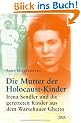 Die Mutter der Holocaust-Kinder: Irena Sendler und die geretteten Kinder aus dem Warschauer Ghetto