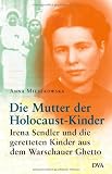 Produkt-Bild: Die Mutter der Holocaust-Kinder: Irena Sendler und die geretteten Kinder aus dem Warschauer Ghetto