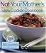 Not Your Mother's Slow Cooker Cookbook
