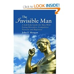 The Invisible Man: A Self-help Guide for Men with Eating Disorders, Compulsive Exercise and Bigorexia