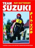 Team Suzuki: The definitive analysis of the factory s roadracing motorcycles