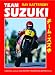 Team Suzuki: A Definitive Analysis of the Factory's Roadracing Motorcycles