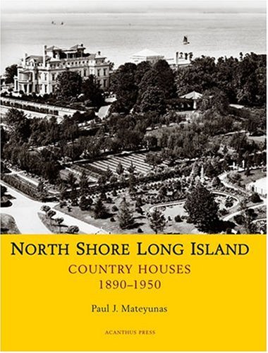 North Shore Long Island: Country Houses, 1890-1950