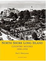 North Shore Long Island: Country Houses, 1890-1950