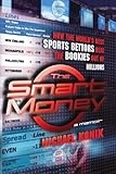 The Smart Money: How the World's Best Sports Bettors Beat the Bookies Out of Millions
