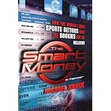 The Smart Money: How the World's Best Sports Bettors Beat the Bookies Out of Millions